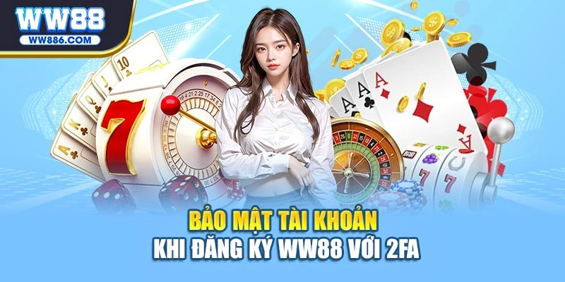 Bảo mật tài khoản khi đăng ký WW88 với 2FA