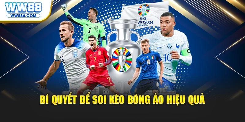 Bí quyết để soi kèo bóng ảo hiệu quả