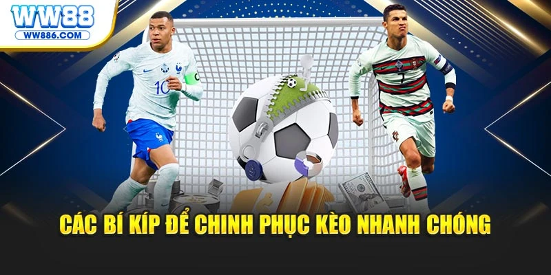 Các bí kíp để chinh phục kèo nhanh chóng