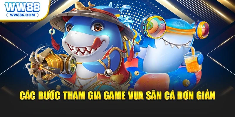 Các bước tham gia game Vua Săn Cá đơn giản