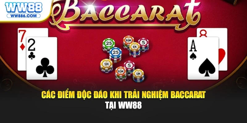 Các điểm độc đáo khi trải nghiệm Baccarat tại WW88