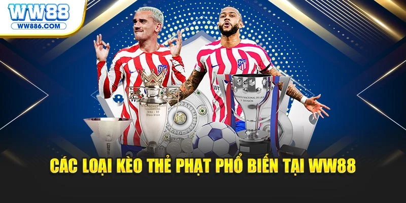 Các loại kèo thẻ phạt phổ biến tại WW88