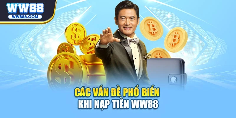 Các vấn đề phổ biến khi nạp tiền WW88