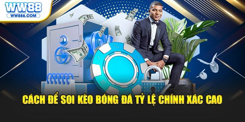 Cách để soi kèo bóng đá tỷ lệ chính xác cao