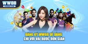 Đăng ký WW88 dễ dàng chỉ với vài bước đơn giản