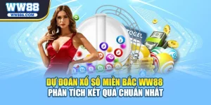Dự Đoán Xổ Số Miền Bắc WW88 - Phân Tích Kết Quả Chuẩn Nhất