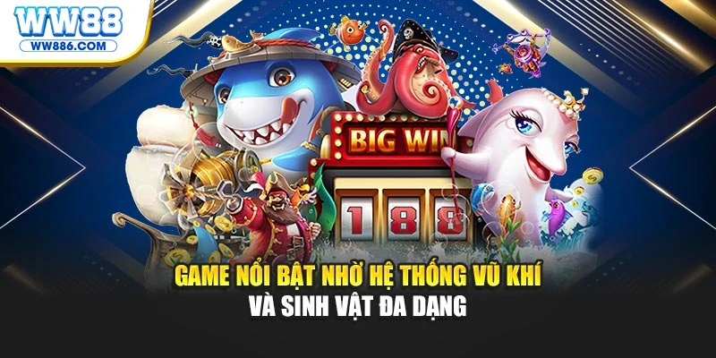 Game nổi bật nhờ hệ thống vũ khí và sinh vật đa dạng