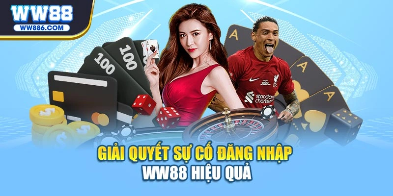 Giải quyết sự cố đăng nhập WW88 hiệu quả