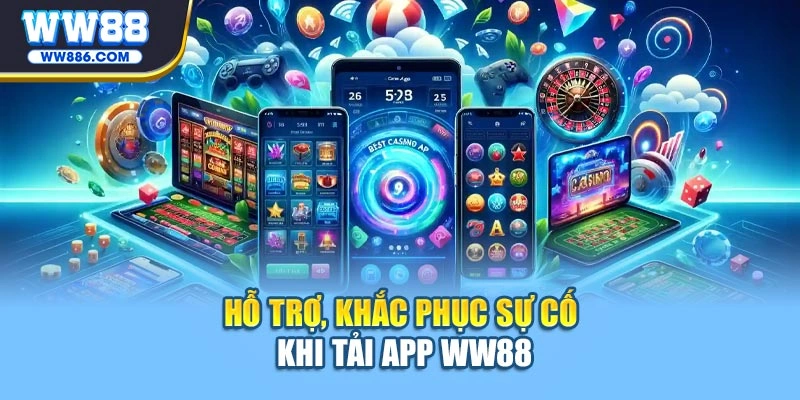 Hỗ trợ, khắc phục sự cố khi tải app WW88