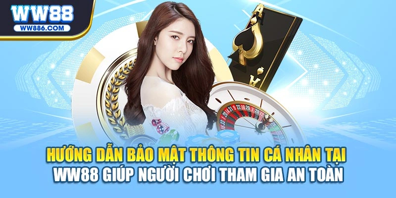 Hướng dẫn bảo mật thông tin cá nhân tại WW88 giúp hội viên tham gia an toàn