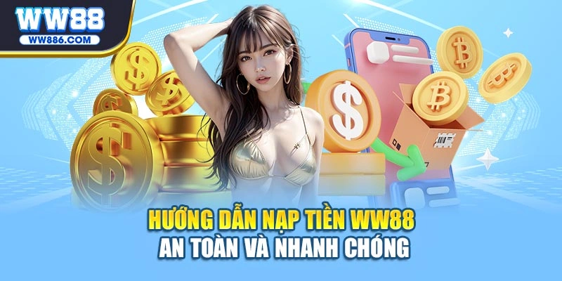 Hướng dẫn nạp tiền WW88 an toàn, nhanh chóng