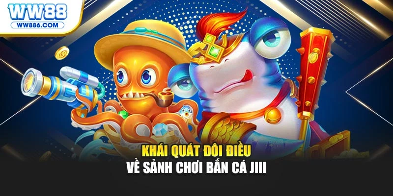 Khái quát đôi điều về sảnh chơi bắn cá JILI