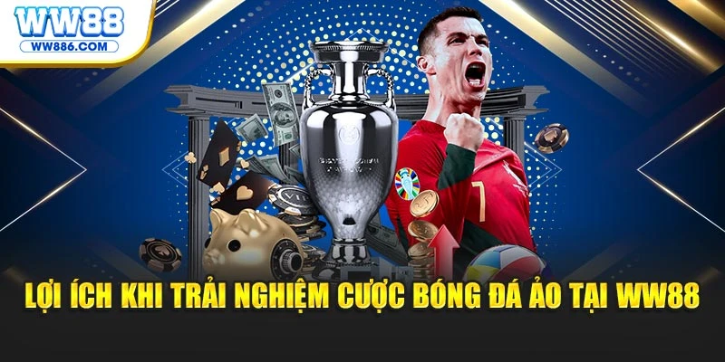 Lợi ích khi trải nghiệm cược bóng đá ảo tại WW88