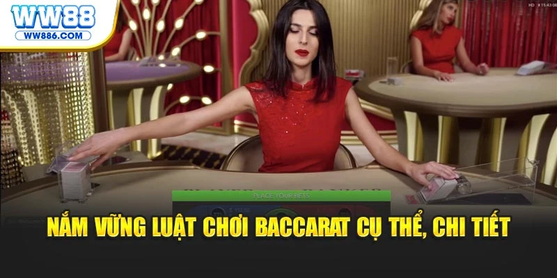 Nắm vững luật chơi Baccarat cụ thể, chi tiết