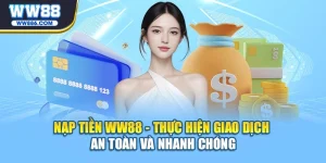 Nạp Tiền WW88 - Thực Hiện Giao Dịch An Toàn
