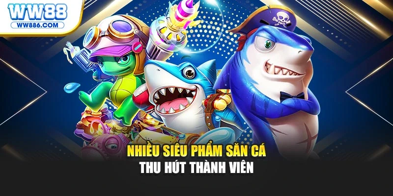 Nhiều siêu phẩm săn cá thu hút thành viên