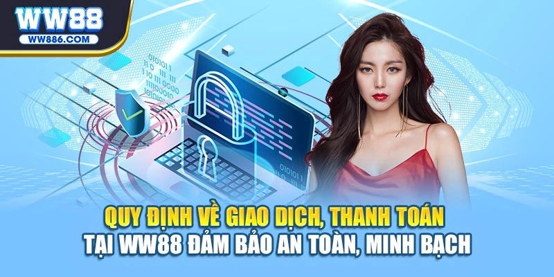 Quy định về giao dịch, thanh toán tại WW88 đảm bảo an toàn, minh bạch