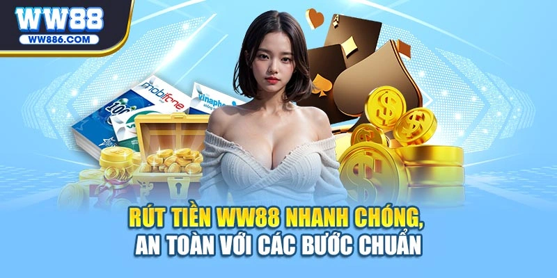 Rút tiền WW88 nhanh chóng, an toàn với các bước chuẩn