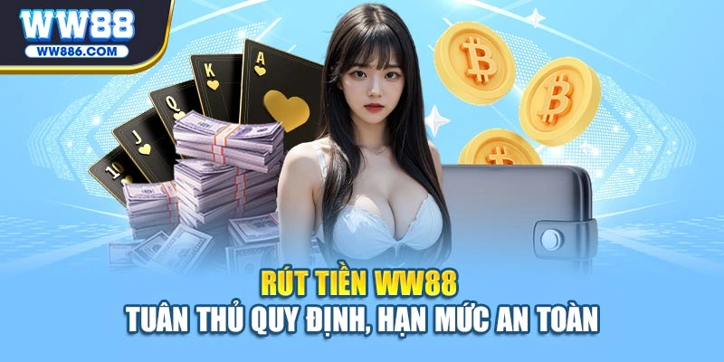 Rút tiền WW88 tuân thủ quy định, hạn mức an toàn
