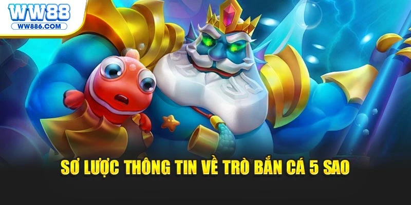 Sơ lược thông tin về trò Bắn Cá 5 Sao