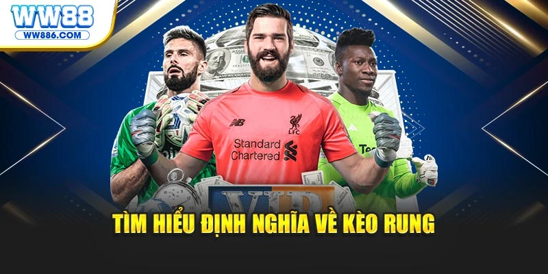 Tìm hiểu định nghĩa về kèo rung