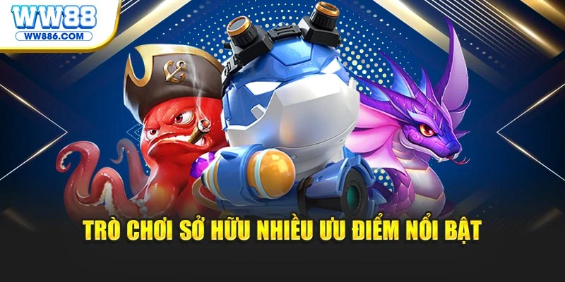 Trò chơi sở hữu các ưu thế nổi bật