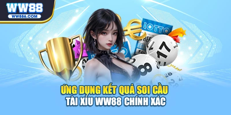 Ứng dụng kết quả soi cầu tài xỉu WW88 chính xác