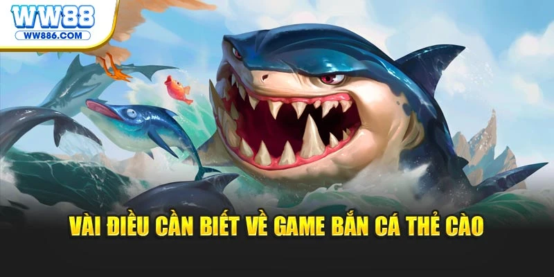 Vài điều cần biết về game Bắn cá thẻ cào